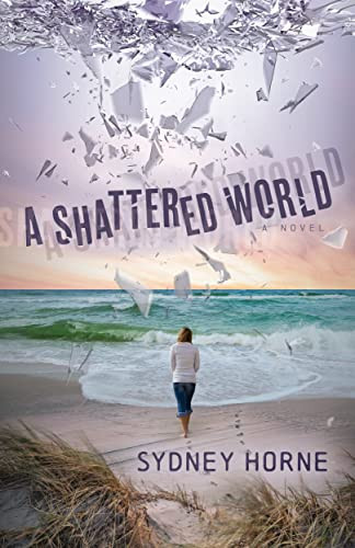 A Shattered World (A Novel) by Sydney Horne, 9781636980997