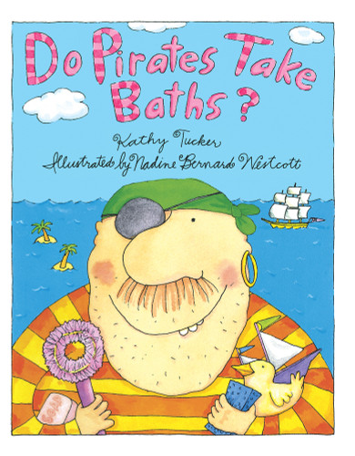 Do Pirates Take Baths? by Kathy Tucker, Nadine Bernard Westcott, 9780807516973 Do Pirates Take Baths? by Kathy Tucker, Nadine Bernard Westcott, 9780807516973