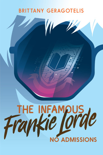 The Infamous Frankie Lorde 3: No Admissions - 9781645951254 by Brittany Geragotelis, 9781645951254