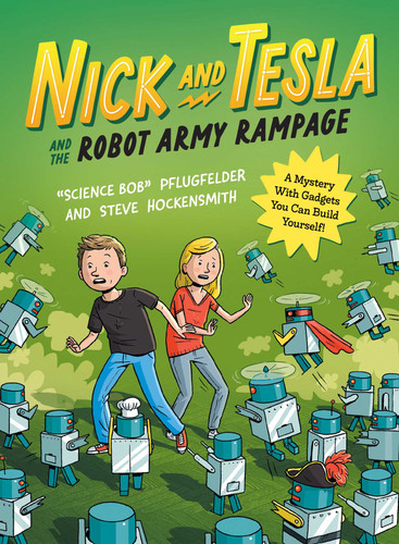 Nick and Tesla and the Robot Army Rampage (A Mystery with Gadgets You Can Build Yourself) by Bob Pflugfelder, Steve Hockensmith, 9781683693901