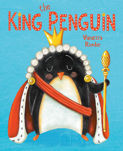 The King Penguin by Vanessa Roeder, Vanessa Roeder, 9780593324417