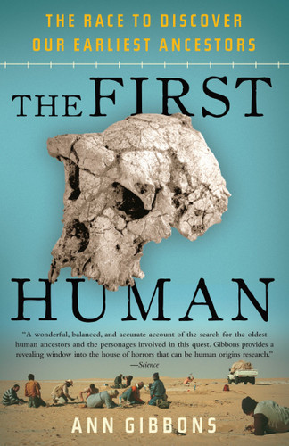 The First Human (The Race to Discover Our Earliest Ancestors) by Ann Gibbons, 9781400076963