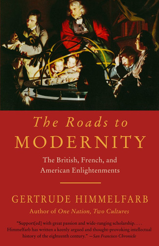 The Roads to Modernity (The British, French, and American Enlightenments) by Gertrude Himmelfarb, 9781400077229