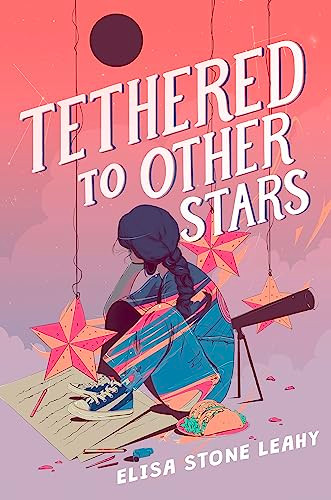 Tethered to Other Stars by Elisa Stone Leahy, 9780063255487