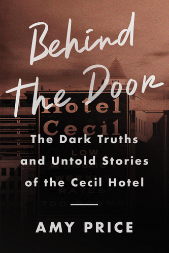 Behind the Door (The Dark Truths and Untold Stories of the Cecil Hotel) - 9780063257658 by Amy Price, 9780063257658