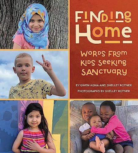 Finding Home: Words from Kids Seeking Sanctuary by Gwen Agna, Shelley Rotner, Shelley Rotner, 9780063304178