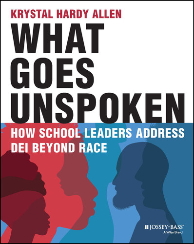 What Goes Unspoken (How School Leaders Address DEI Beyond Race) by Krystal Hardy Allen, 9781394163182