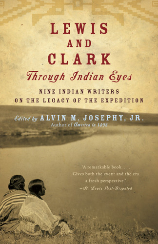 Lewis and Clark Through Indian Eyes (Nine Indian Writers on the Legacy of the Expedition) by Alvin M. Josephy, Jr., 9781400077496