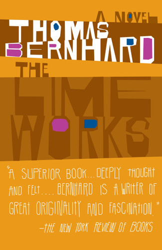 The Lime Works (A Novel) by Thomas Bernhard, 9781400077588