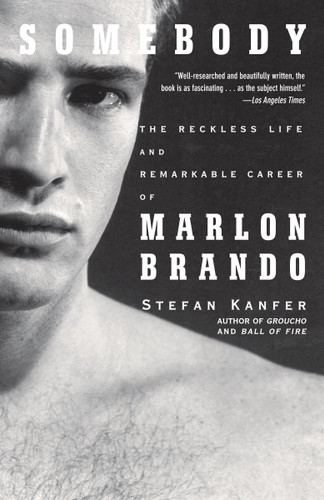 Somebody (The Reckless Life and Remarkable Career of Marlon Brando) by Stefan Kanfer, 9781400078042