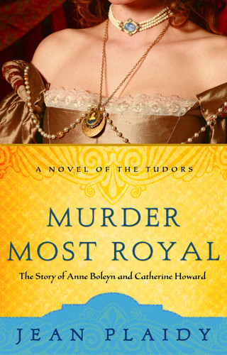 Murder Most Royal (The Story of Anne Boleyn and Catherine Howard) by Jean Plaidy, 9781400082490