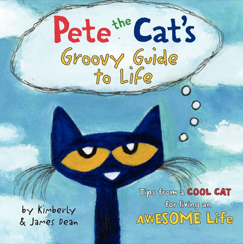 Pete the Cat's Groovy Guide to Life by James Dean, Kimberly Dean, James Dean, 9780062351357