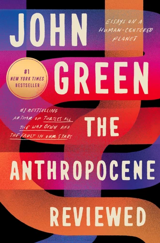 The Anthropocene Reviewed (Essays on a Human-Centered Planet) - 9780525555247 by John Green, 9780525555247