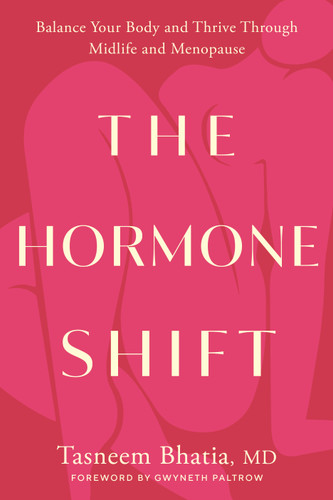 The Hormone Shift (Balance Your Body and Thrive Through Midlife and Menopause) by Tasneem Bhatia, MD, Gwyneth Paltrow, 9780593578698