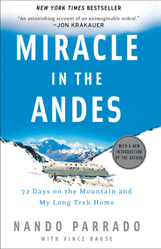 Miracle in the Andes (72 Days on the Mountain and My Long Trek Home) by Nando Parrado, Vince Rause, 9781400097692 Miracle in the Andes (72 Days on the Mountain and My Long Trek Home) by Nando Parrado, Vince Rause, 9781400097692