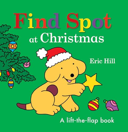 Find Spot at Christmas (A Lift-the-Flap Book) by Eric Hill, Eric Hill, 9780241610343