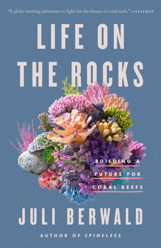Life on the Rocks (Building a Future for Coral Reefs) - 9780593087312 by Juli Berwald, 9780593087312