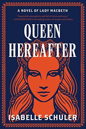 Queen Hereafter (A Novel of Lady Macbeth) by Isabelle Schuler, 9780063317277