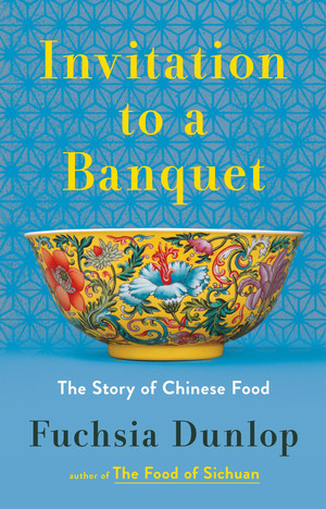 Invitation to a Banquet (The Story of Chinese Food) by Fuchsia Dunlop, 9780393867138