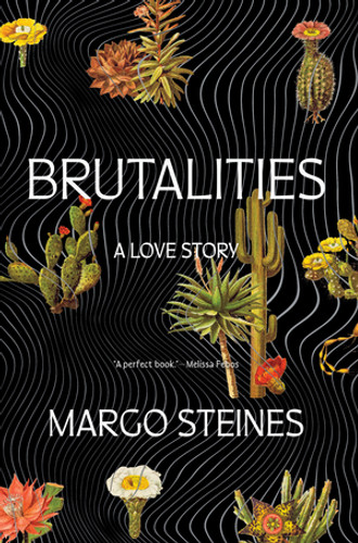 Brutalities (A Love Story) by Margo Steines, 9781324050872