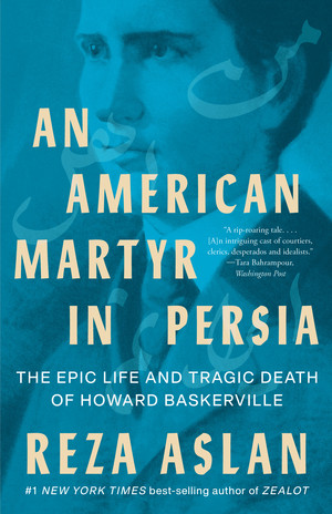 An American Martyr in Persia (The Epic Life and Tragic Death of Howard Baskerville) - 9781324065920 by Reza Aslan, 9781324065920