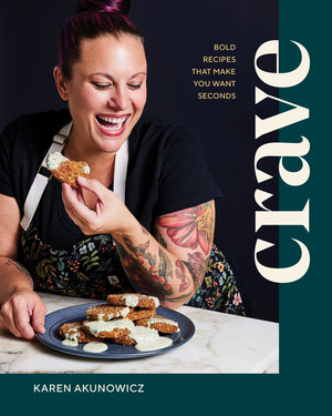Crave (Bold Recipes That Make You Want Seconds) by Karen Akunowicz, 9781682687055