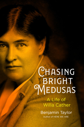 Chasing Bright Medusas (A Life of Willa Cather) by Benjamin Taylor, 9780593298824