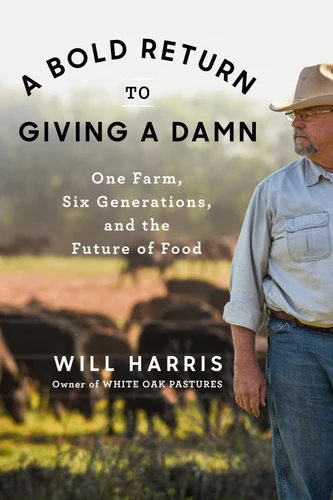 A Bold Return to Giving a Damn (One Farm, Six Generations, and the Future of Food) by Will Harris, 9780593300473