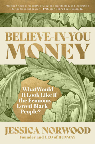 Believe-in-You Money (What Would It Look Like If the Economy Loved Black People?) by Jessica Norwood, 9781523004638 Believe-in-You Money (What Would It Look Like If the Economy Loved Black People?) by Jessica Norwood, 9781523004638
