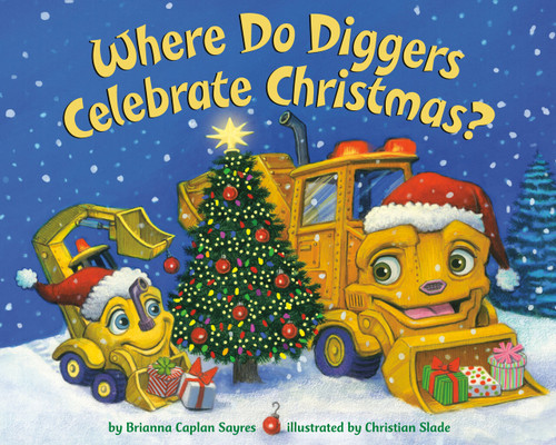 Where Do Diggers Celebrate Christmas? by Brianna Caplan Sayres, Christian Slade, 9780593647691