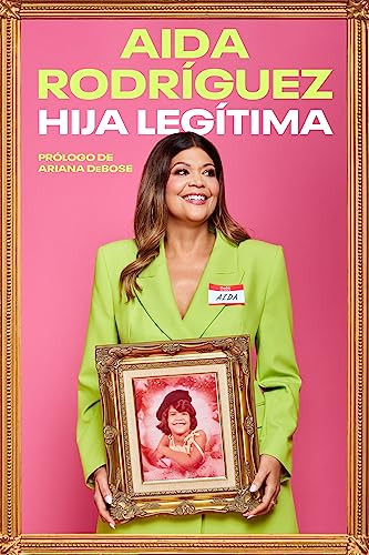 Legitimate Kid \ Hija legítima (Una vida entre el dolor y la risa) (Spanish Edition) by Aida Rodriguez, Yvette Torres, 9780063241336