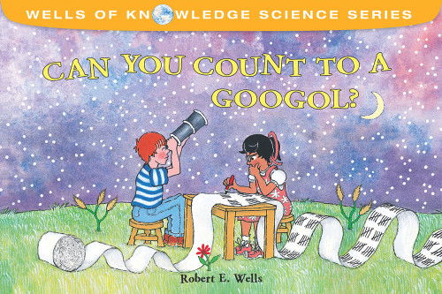 Can You Count to a Googol? by Robert E. Wells, Robert E. Wells, 9780807510612