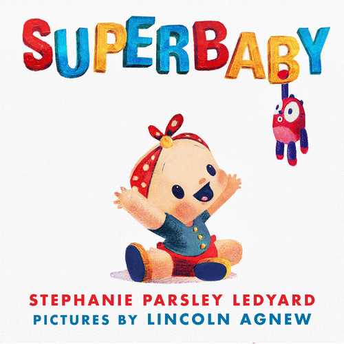 Superbaby by Stephanie Parsley Ledyard, Lincoln Agnew, 9780823445585