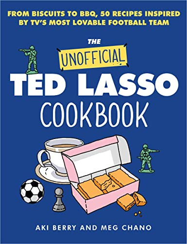 The Unofficial Ted Lasso Cookbook (From Biscuits to BBQ, 50 Recipes Inspired by TV's Most Lovable Football Team) by Aki Berry, Meg Chano, 9780063325920