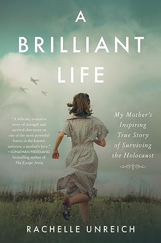 A Brilliant Life (My Mother's Inspiring True Story of Surviving the Holocaust) by Rachelle Unreich, 9780063328754
