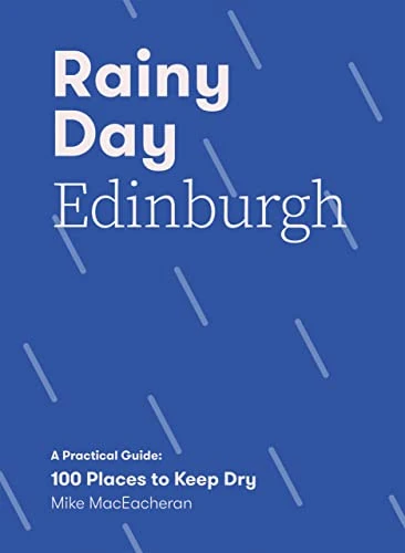 Rainy Day Edinburgh (A Practical Guide: 100 Places to Keep Dry) by Mike MacEacheran, 9781837830688