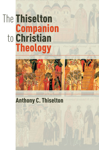 The Thiselton Companion to Christian Theology by Anthony C. Thiselton, 9780802883018