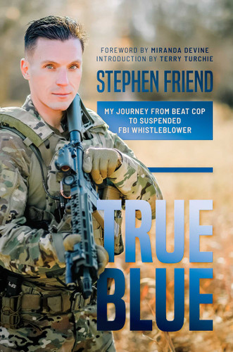 True Blue (My Journey from Beat Cop to Suspended FBI Whistleblower) by Stephen Friend, Miranda Devine, Terry Turchie, 9798888450239 True Blue (My Journey from Beat Cop to Suspended FBI Whistleblower) by Stephen Friend, Miranda Devine, Terry Turchie, 9798888450239