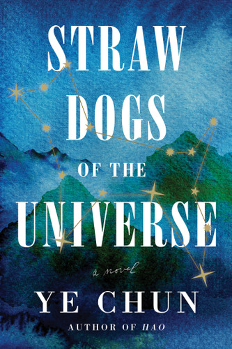 Straw Dogs of the Universe (A Novel) by Ye Chun, 9781646220625
