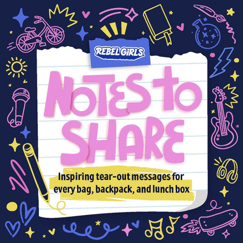 Notes to Share (Inspiring Tear-Out Messages for Every Bag, Backpack, and Lunchbox) by Rebel Girls, 9781953424488