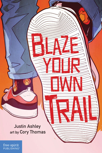 Blaze Your Own Trail (Ideas for Teens to Find and Pursue Your Purpose) by Justin Ashley, Cory Thomas, 9781631987281