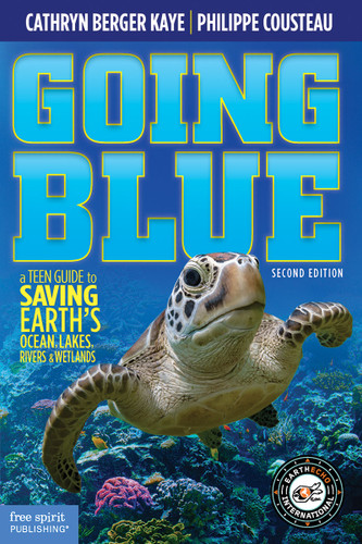 Going Blue (A Teen Guide to Saving Earth's Ocean, Lakes, Rivers & Wetlands) by Cathryn Berger Kaye, Philippe Cousteau, 9781631987465 Going Blue (A Teen Guide to Saving Earth's Ocean, Lakes, Rivers & Wetlands) by Cathryn Berger Kaye, Philippe Cousteau, 9781631987465