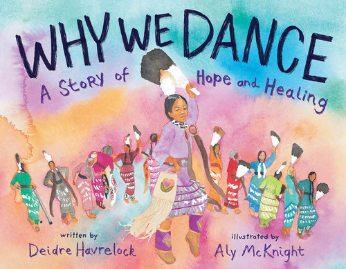 Why We Dance (A Story of Hope and Healing) by Deidre Havrelock, Aly McKnight, 9781419756672
