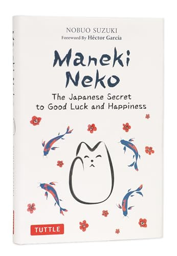 Maneki Neko (The Japanese Secret to Good Luck and Happiness) by Nobuo Suzuki, Hector Garcia, 9784805317372