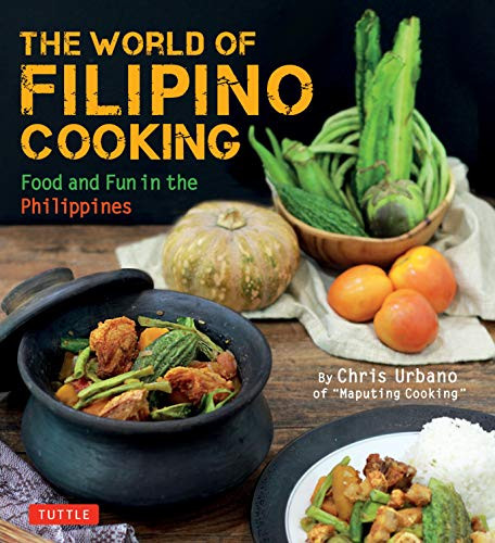 The World of Filipino Cooking (Food and Fun in the Philippines by Chris Urbano of 'Maputing Cooking' (over 90 recipes)) - 9780804857185 by Chris Urbano, 9780804857185