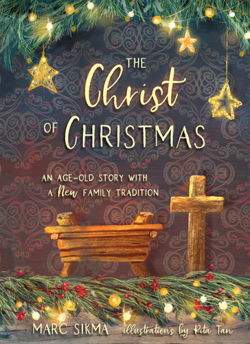 The Christ of Christmas (An Age-old Story with a New Family Tradition) by Marc Sikma, Rita Tan, 9781087778211