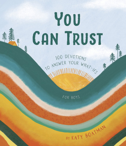 You Can Trust (100 Devotions to Answer Your What-Ifs (Devotional for Preteen Boys)) by Katy Boatman, 9781087787497