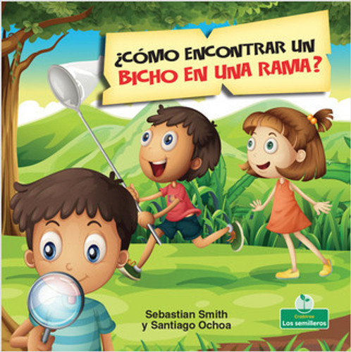 ¿Cómo encontrar un bicho en una rama? (How Do You Find a Bug on a Branch?) by Sebastian Smith, Santiago Ochoa, 9781427130990