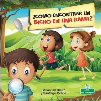 ¿Cómo encontrar un bicho en una rama? (How Do You Find a Bug on a Branch?) - 9781427131102 by Sebastian Smith, Santiago Ochoa, 9781427131102