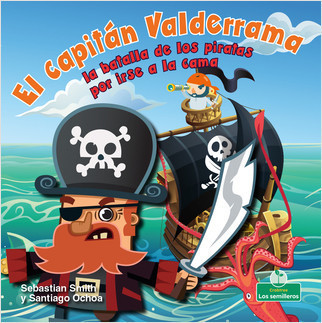 El capitán Valderrama: la batalla de los piratas por irse a la cama (Captain Blarney: The Pirates' Battle for Bedtime) (la batalla de los piratas por irse a la cama) - 9781427131089 by Sebastian Smith, Santiago Ochoa, 9781427131089